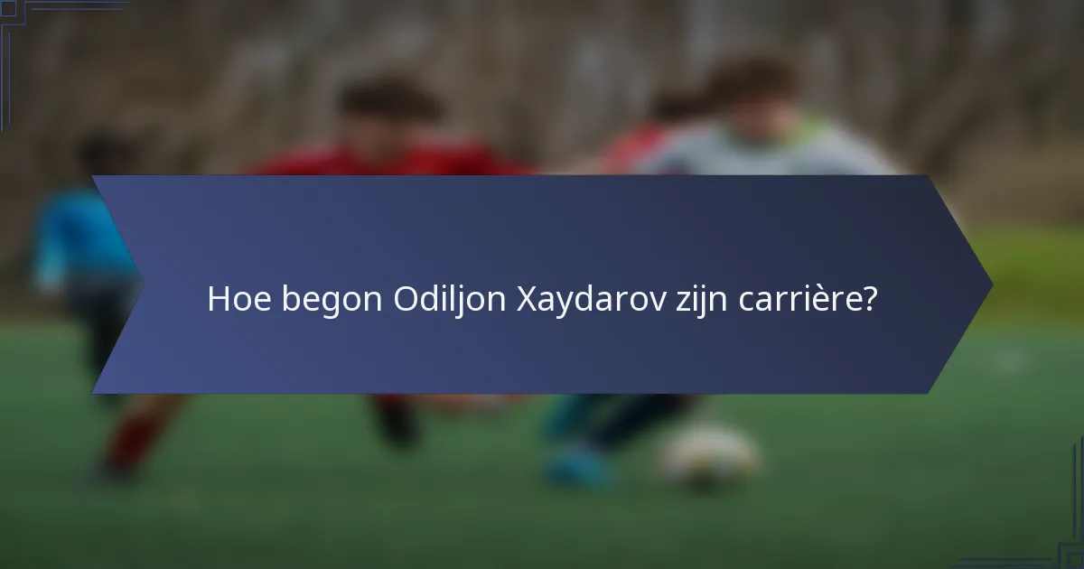 Hoe begon Odiljon Xaydarov zijn carrière?