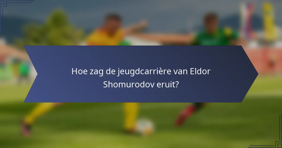 Hoe zag de jeugdcarrière van Eldor Shomurodov eruit?