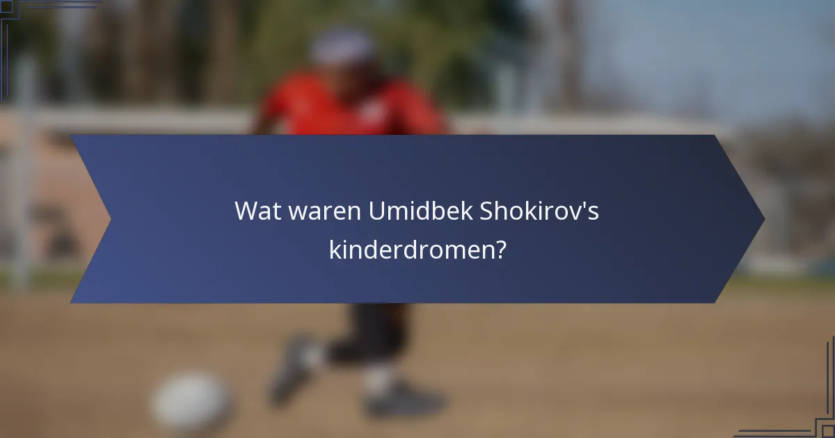 Wat waren Umidbek Shokirov's kinderdromen?