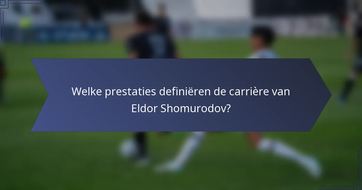 Welke prestaties definiëren de carrière van Eldor Shomurodov?