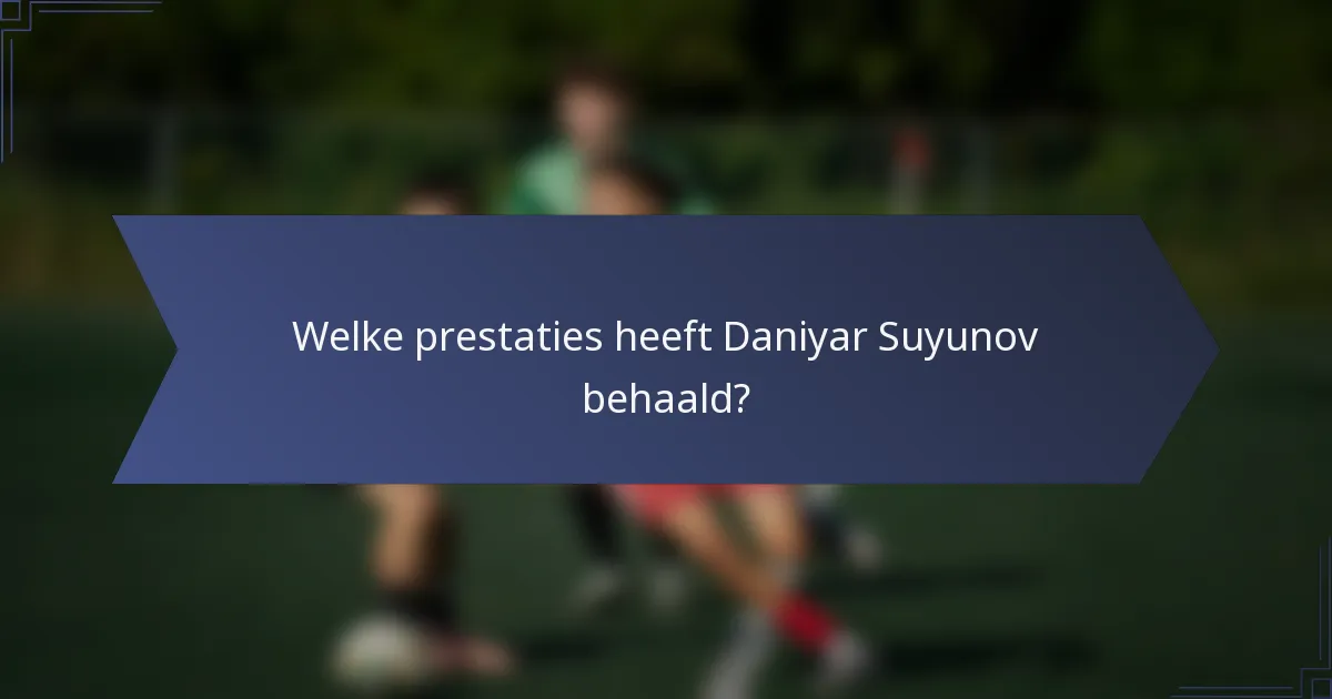 Welke prestaties heeft Daniyar Suyunov behaald?