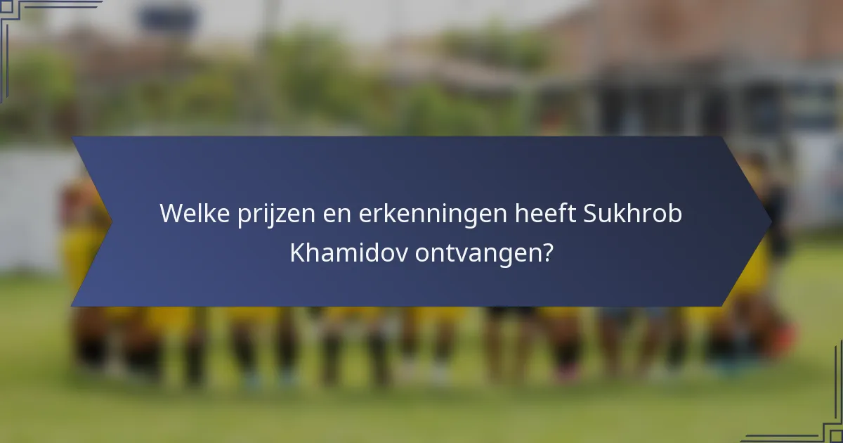 Welke prijzen en erkenningen heeft Sukhrob Khamidov ontvangen?